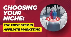Choosing Your Niche: The First Step in Affiliate Marketing
