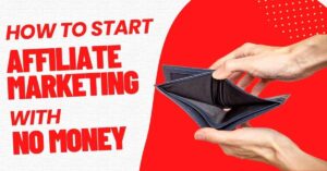 How To Start Affiliate Marketing With No Money?