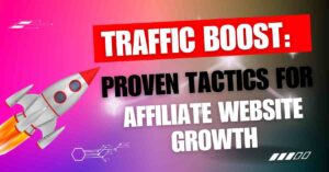 Traffic Boost: Proven Tactics for Affiliate Website Growth